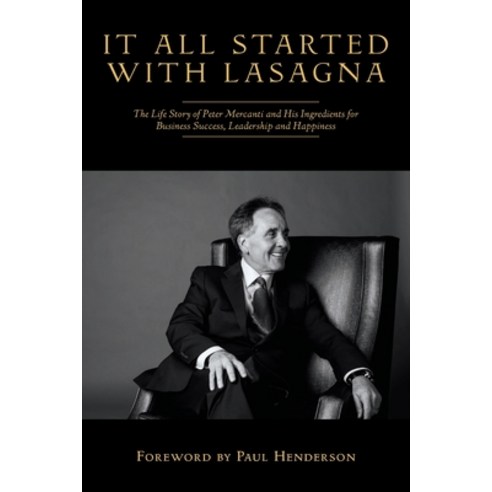 It All Started With Lasagna: The Life Story of Peter Mercanti and His Ingredients for Business Succe... Paperback, FriesenPress, English, 9781525596971