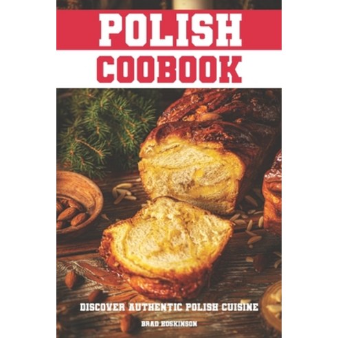(영문도서) Polish Cookbook: Discover Authentic Polish Cuisine Paperback, Independently Published, English, 9798374159769