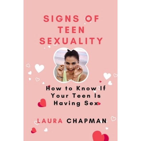 (영문도서) Signs of teen sexuality: How to Know If Your Teen Is Having Sex Paperback, Independently Published, English, 9798760827890