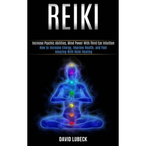 Reiki: How to Increase Energy Improve Health and Feel Amazing With Reiki Healing (Increase Psychic... Paperback, Rob Miles