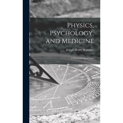 (영문도서) Physics Psychology and Medicine: a Methodological Essay Hardcover, Hassell Street Press, English, 9781013655180
