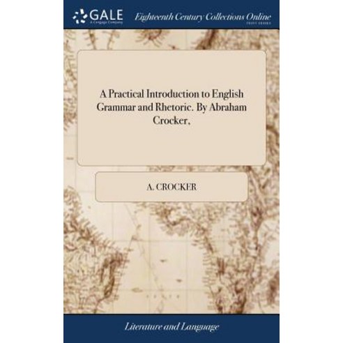 (영문도서) A Practical Introduction to English Grammar and Rhetoric. By Abraham Crocker Hardcover, Gale Ecco, Print Editions, 9781385290873