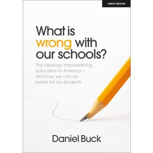 (영문도서) What Is Wrong with Our Schools? the Ideology Impoverishing Education in America and How We Ca... Paperback, John Catt Educational, English, 9781915261533
