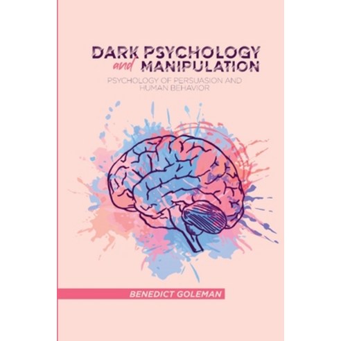 Dark Psychology and Manipulation: Psychology of Persuasion and Human Behavior Paperback, Benedict Goleman, English, 9781802250022