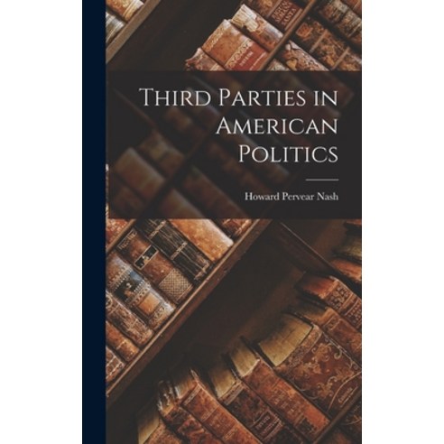 (영문도서) Third Parties in American Politics Hardcover, Hassell Street Press, English, 9781014030986