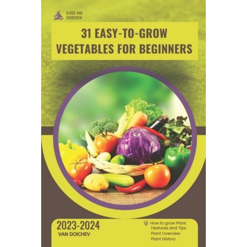 (영문도서) 31 Easy-to-Grow Vegetables For Beginners: Guide and overview Paperback, Independently Published, English, 9798870499475