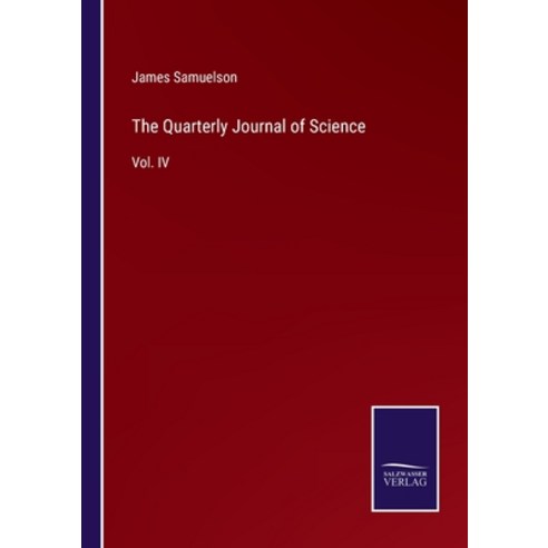 (영문도서) The Quarterly Journal of Science: Vol. IV Paperback, Salzwasser-Verlag Gmbh, English, 9783752534108