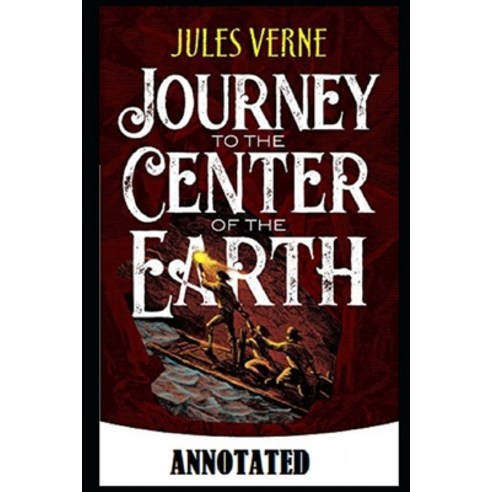 A Journey into the Center of the Earth Annotated Paperback, Independently Published, English, 9798700244749