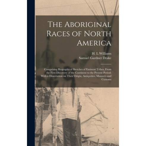 (영문도서) The Aboriginal Races of North America: Comprising Biographical Sketches of Eminent Tribes Fr... Hardcover, Legare Street Press, English, 9781016083072