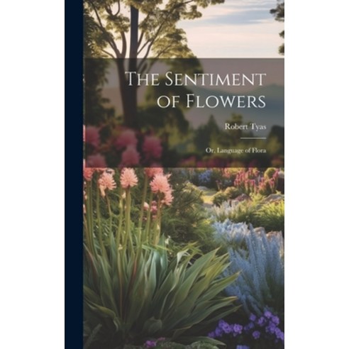 (영문도서) The Sentiment of Flowers: Or Language of Flora Hardcover, Legare Street Press, English, 9781019401613