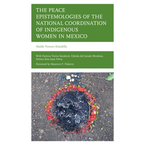 (영문도서) The Peace Epistemologies of the National Coordination of Indigenous Women in Mexico Hardcover, Lexington Books, English, 9781666939385