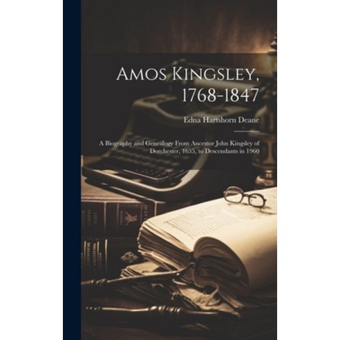 (영문도서) Amos Kingsley 1768-1847; a Biography and Genealogy From Ancestor John Kingsley of Dorchester... Hardcover, Hassell Street Press, English, 9781019353080