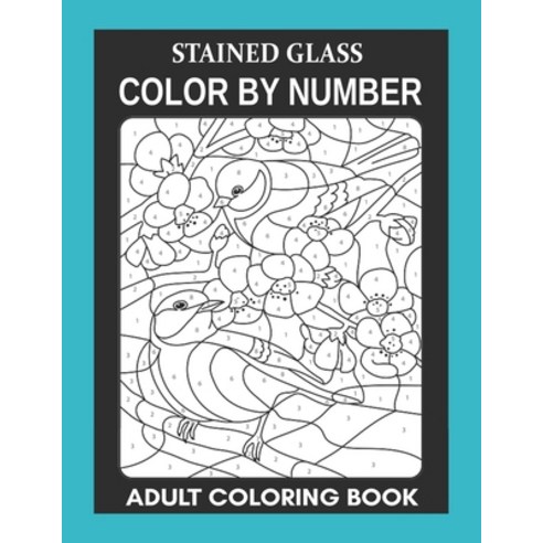 Stained Glass: Color By Number Adult Coloring Book for Stress Relief Relaxation Paperback, Independently Published, English, 9798714540189