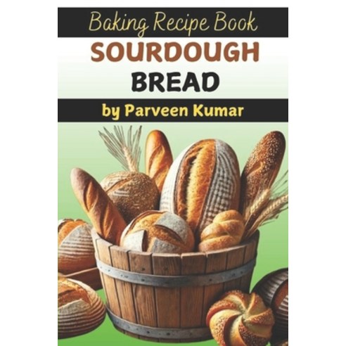 (영문도서) Sourdough Bread Fresh: The Complete Guide to Baking Artisan Sourdough Loaves at... Paperback, Independently Published, English, 9798309435524