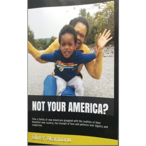 Not Your America?: How a family of new Americans grappled with the realities of their beautiful new ... Hardcover, Akamnonu Associates Incorpo..., English, 9781940909202