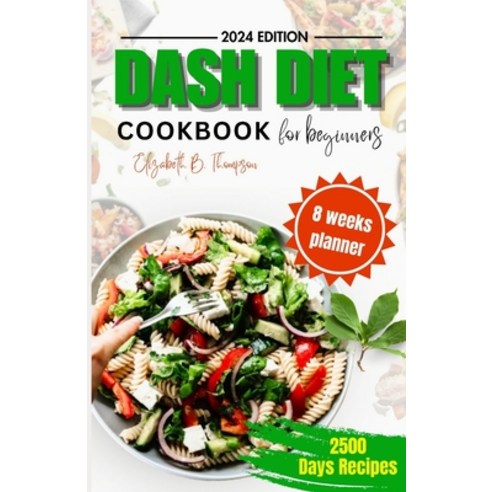 (영문도서) Dash Diet Cook Book for Beginners: Ultimate Guide to Managing Blood Pressure Problem with De... Paperback, Independently Published, English, 9798878440721