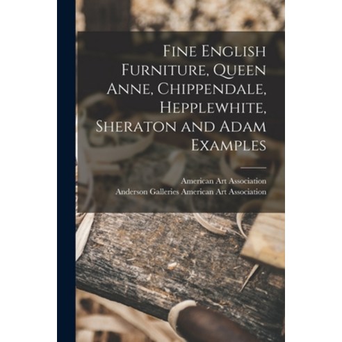 (영문도서) Fine English Furniture Queen Anne Chippendale Hepplewhite Sheraton and Adam Examples Paperback, Hassell Street Press, 9781015024328