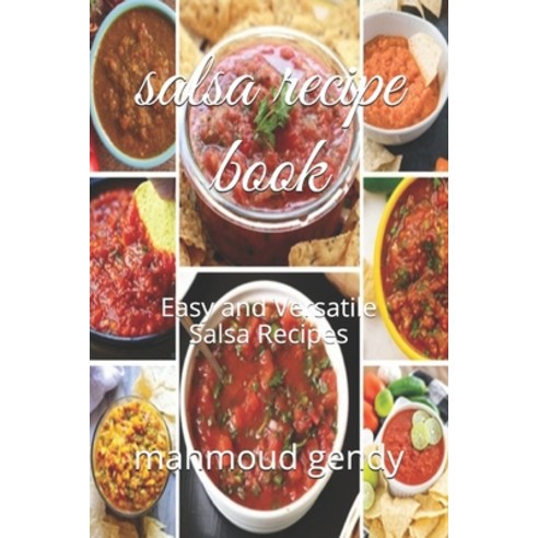salsa recipe book: Easy and Versatile Salsa Recipes Paperback, Independently Published, English, 9798711550815
