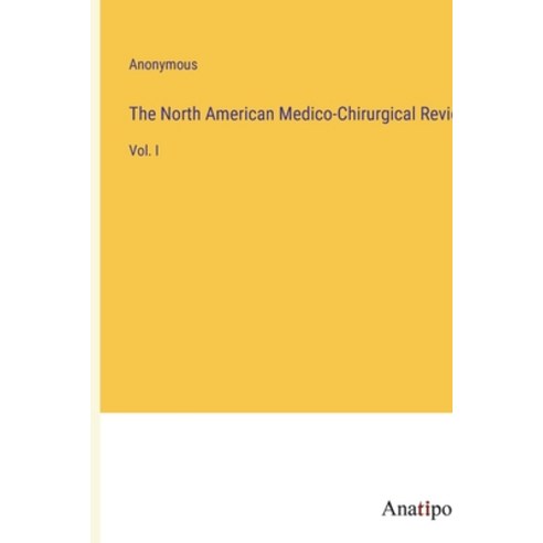 (영문도서) The North American Medico-Chirurgical Review: Vol. I Paperback, Anatiposi Verlag, English, 9783382330736