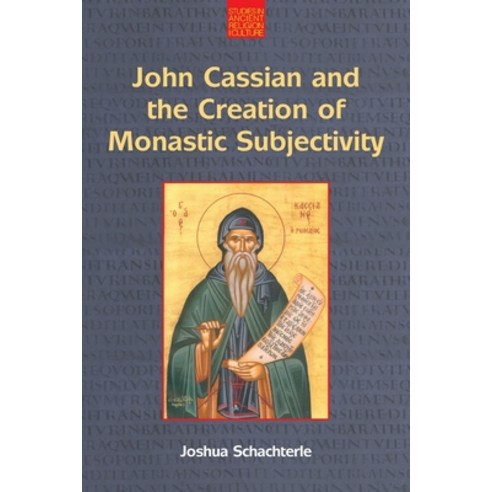 (영문도서) John Cassian and the Creation of Monastic Subjectivity: Studies in Ancient Religion and Culture Paperback, Equinox Publishing (UK), English, 9781800501492