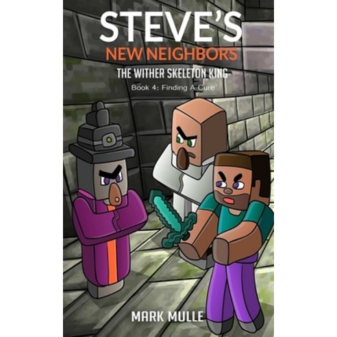 (영문도서) Steve''s New Neighbors: The Wither Skeleton King (Book 4): Finding A Cure (An Unofficial Minecraft Di... Paperback, Createspace Independent Pub..., English, 9781544739946