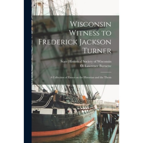 (영문도서) Wisconsin Witness to Frederick Jackson Turner; a Collection of Essays on the Historian and th... Paperback, Hassell Street Press, English, 9781014114891