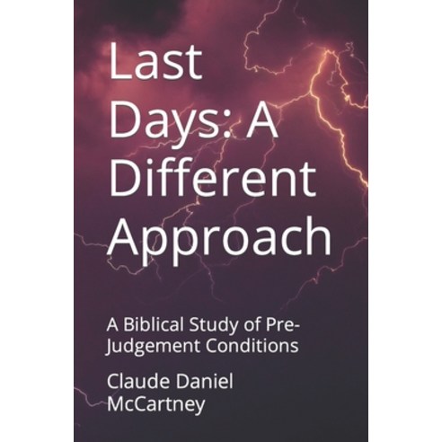(영문도서) Last Days: A Different Approach: A Biblical Study of Pre-Judgement Conditions Paperback, Independently Published, English, 9798862618488