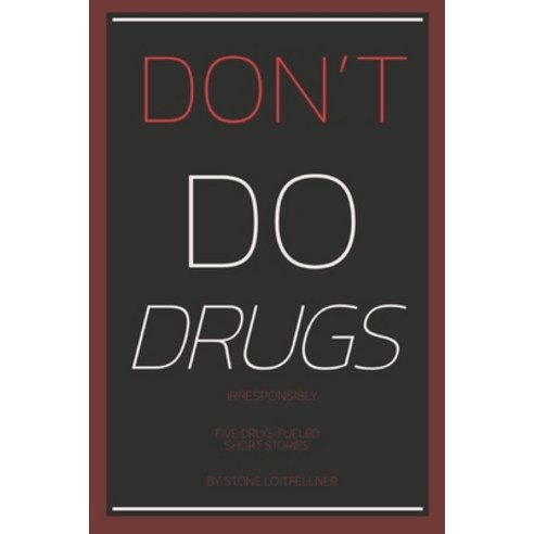 (영문도서) Don''t Do Drugs Irresponsibly Five Drug-Fueled Short Stories Paperback, Independently Published, English, 9798853274068