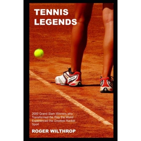 Tennis Legends: 2000 Grand Slam Winners who Transformed the Way the World Experienced the Greatest R... Paperback, Independently Published, English, 9798735639084
