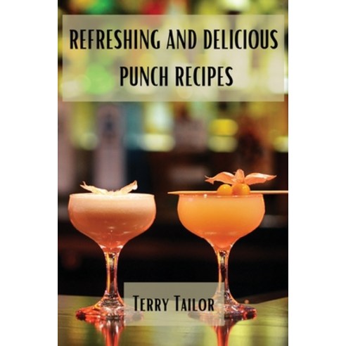 (영문도서) Refreshing and Delicious Punch Recipes Paperback, Terry Tailor, English, 9788367110297