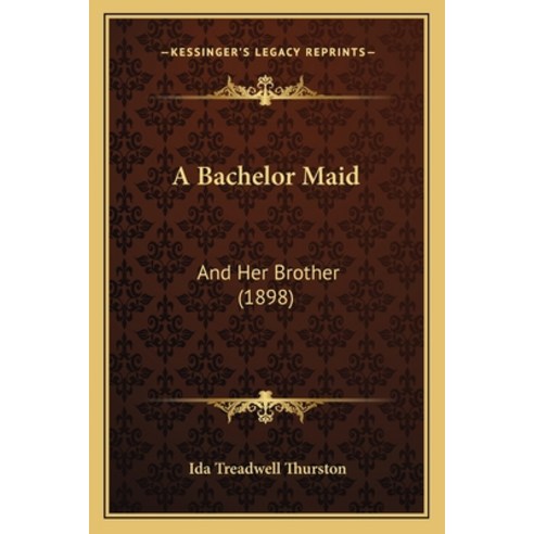 A Bachelor Maid: And Her Brother (1898) Paperback, Kessinger Publishing