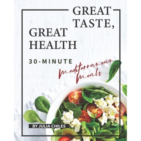 Great Taste Great Health: 30-Minute Mediterranean Meals Paperback, Independently Published