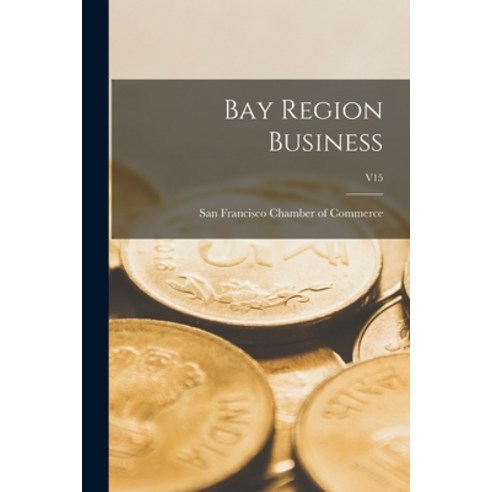 (영문도서) Bay Region Business; v15 Paperback, Hassell Street Press, English, 9781015197152