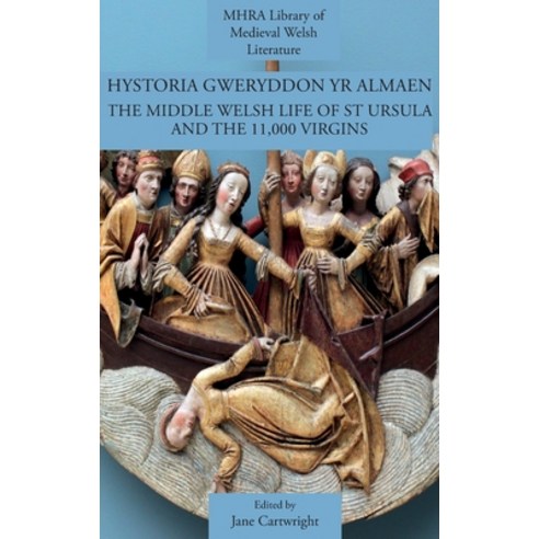 Hystoria Gweryddon yr Almaen: The Middle Welsh Life of St Ursula and the 11 000 Virgins Hardcover, Modern Humanities Research Association
