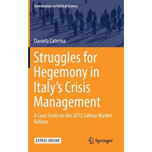 (영문도서) Struggles for Hegemony in Italy''s Crisis Management: A Case Study on the 2012 Labour Market R... Hardcover, Springer, English, 9783319956145