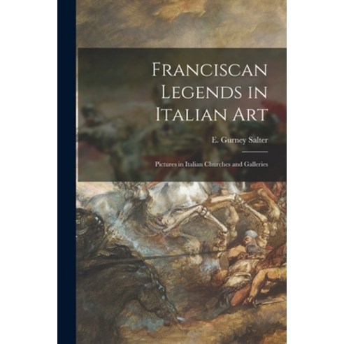 (영문도서) Franciscan Legends in Italian Art: Pictures in Italian Churches and Galleries Paperback, Legare Street Press, English, 9781015031326