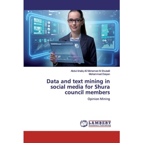 Data and text mining in social media for Shura council members Paperback, LAP Lambert Academic Publishing