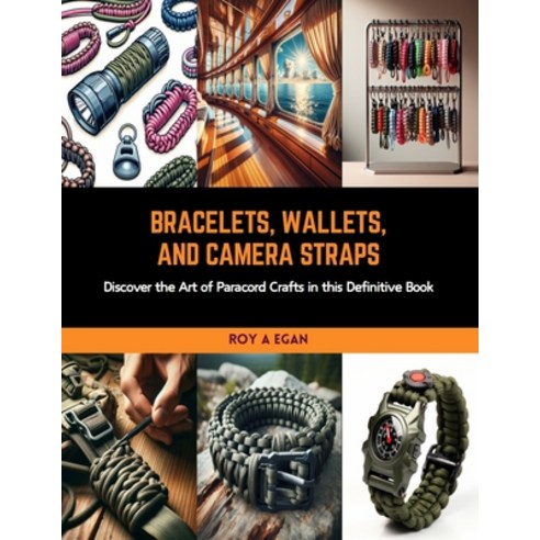 (영문도서) Bracelets Wallets and Camera Straps: Discover the Art of Paracord Crafts in this Definitive... Paperback, Independently Published, English, 9798873803279
