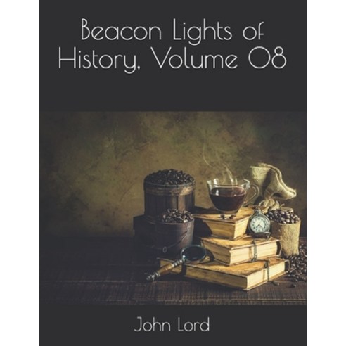 Beacon Lights of History Volume 08 Paperback, Independently Published, English, 9798712091225