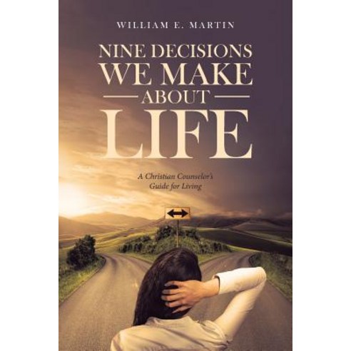 Nine Decisions We Make About Life: A Christian Counselor''s Guide for Living Paperback, Christian Faith Publishing,..., English, 9781642994452