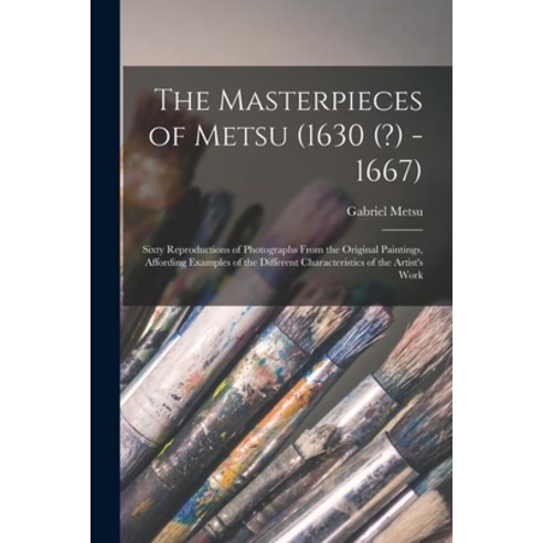 (영문도서) The Masterpieces of Metsu (1630 (?) -1667): Sixty Reproductions of Photographs From the Origi... Paperback, Legare Street Press, English, 9781013307553