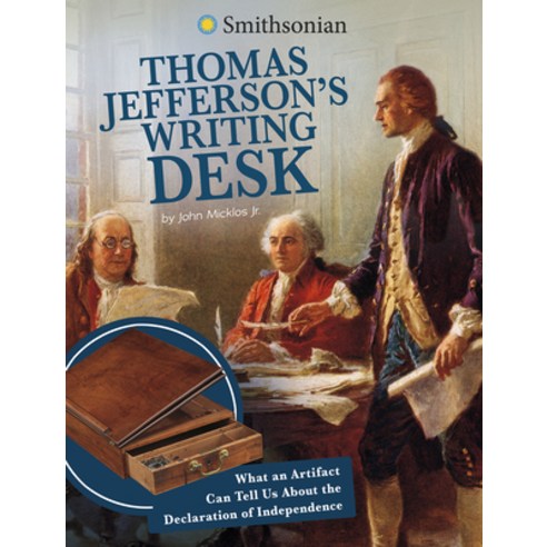 Thomas Jefferson''s Writing Desk: What an Artifact Can Tell Us about the Declaration of Independence Hardcover, Capstone Press, English, 9781496695765