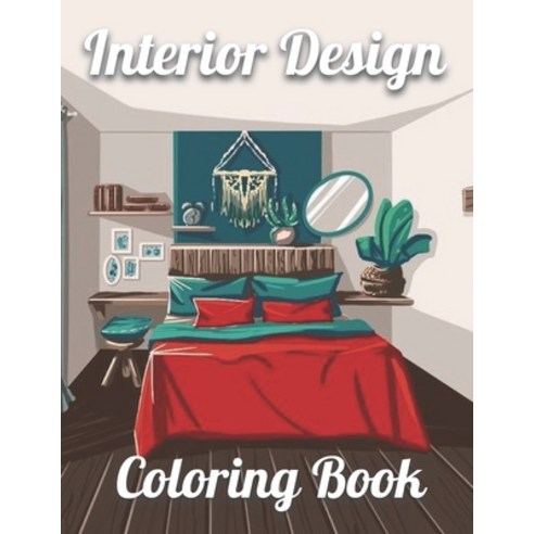 Interior Design Coloring Book: An Adult Coloring Book with Inspirational Home Designs Fun Room Idea... Paperback, Independently Published, English, 9798736873074