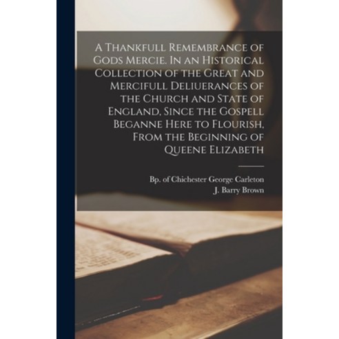 (영문도서) A Thankfull Remembrance of Gods Mercie. In an Historical Collection of the Great and Merciful... Paperback, Legare Street Press, English, 9781014242389