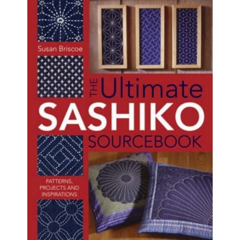 The Ultimate Sashiko Sourcebook: Patterns Projects and Inspirations Paperback, David & Charles