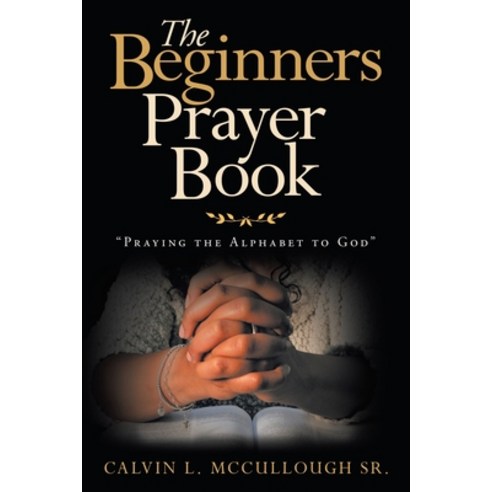 (영문도서) The Beginners Prayer Book: Praying the Alphabet to God Paperback, WestBow Press, English, 9781664245990