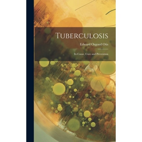 (영문도서) Tuberculosis: Its Cause Cure and Prevention Hardcover, Legare Street Press, English, 9781019500330