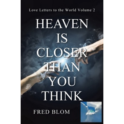 (영문도서) Heaven is Closer than You Think: Love Letters to the World Volume 2 Paperback, Christian Faith Publishing,..., English, 9781639619009
