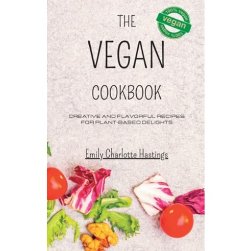 (영문도서) The Vegan Cookbook - Creative and Flavorful Recipes for Plant-based Delights: Unleash Your Cu... Hardcover, Blurb, English, 9798211054028