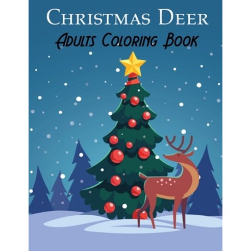 Christmas Deer Adults Coloring Book: A Adult Coloring Book with Fun and Relaxing Designs Paperback, Independently Published